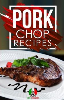 Pork Chop Recipes: 25+ Recipes by Chef Leonardo