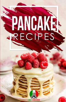 Pancake Recipes: 25+ Recipes by Chef Leonardo