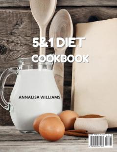 5 and 1 Diet Cookbook: 200 Tasty Recipes to Help You Regain Your Ideal Shape Without Stress While Keeping You Healthy and Super Energetic