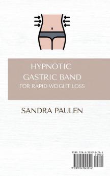 Gastric Band Hypnosis for Rapid Weight Loss: Learn to use Hypnosis in your Favour by Building Healthy Habits to Shape your Body and Take Back Your Life