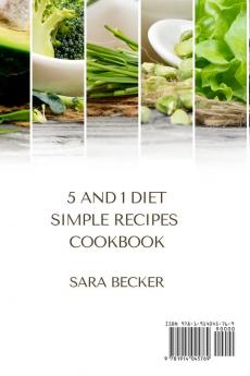 5 and 1 Diet Simple Recipes Cookbook: A Selection of the most Delicious Recipes to Gain Energy Lose Weight and Feel Good