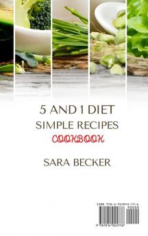 5 and 1 Diet Simple Recipes Cookbook: A Selection of the most Delicious Recipes to Gain Energy Lose Weight and Feel Good