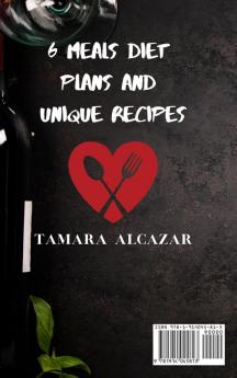 6 Meals Diet Plans and Unique Recipes: Low-Carb Plans and Recipes to Lose Weight Quickly and Naturally