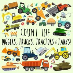 Count the Diggers Trucks Tractors & Tanks!: A Fun Picture Puzzle Book for 2-5 Year Olds