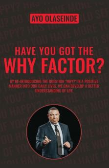 Have You Got The Why Factor?: Sharing The Gift Of Health Happiness And Wealth