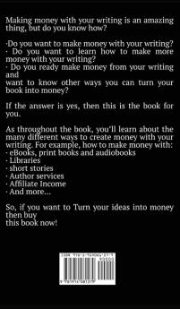 Turn Your Ideas Into Money: A Guide to Making Money With Your Writing: 3 (Books for Writers and Authors)