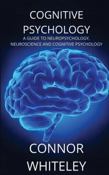 Cognitive Psychology A Guide to Neuropsychology Neuroscience and Cognitive Psychology 2 (Introductory)