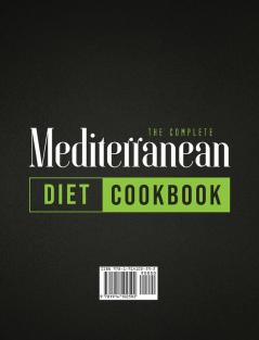 The Complete Mediterranean Diet Cookbook: The Ulitimate Quick and Esy Guide on How to Effectively Lose Weight Fast Delicious Recipes That Beginners and Busy People Can Do