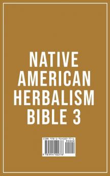 Native American Herbalism Bible 3: Discover the Secrets of Powerful Herbs Healthy Recipes and Herbal Remedies for Children