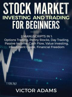 Stock Market Investing and Trading for Beginners (2 Manuscripts in 1): Options trading Penny Stocks Day Trading Passive Income Cash Flow Value ... Investing Investment Guide Financial Freedom