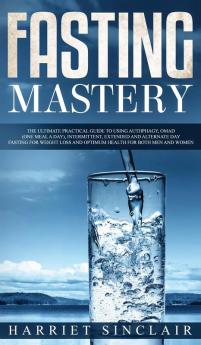 Intermittent Fasting for Beginners: Learn How to Transform Your Body in 30 Days or Less with This Complete Weight Loss Guide for Men and Women