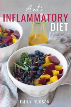 Anti-Inflammatory Diet: A 30 Day Meal Plan to Reduce Inflammation and Heal Your Body with Simple fast delicious and Healthy Recipes