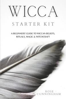 Wicca Starter Kit: A Beginners' Guide to Wicca Beliefs Rituals Magic and Witchcraft