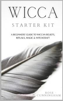 Wicca Starter Kit: A Beginners' Guide to Wicca Beliefs Rituals Magic and Witchcraft