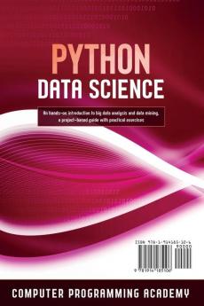 Python Data Science: Learn Python in a Week and Master It. An Hands-On Introduction to Big Data Analysis and Mining a Project-Based Guide with Practical Exercises: 3 (7 Days Crash Course)