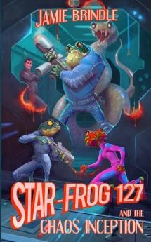 Star Frog 127 and the Chaos Inception: 3 (Tales from the Storystream)