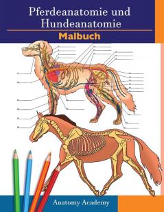 Farbbuch für Pferde- und Hundeanatomie: 2-in-1 Zusammenstellung Unglaublich detailliertes Arbeitsbuch zum Selbsttest für Pferde- und Hundeanatomie ... Tierliebhaber und Erwachsene