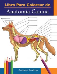 Libro para colorear de Anatomía Canina: Libro de Colores de Autoevaluación Muy Detallado de Anatomía Canina El Regalo Perfecto Para Estudiantes de Veterinaria Amantes de los Perros y Adultos