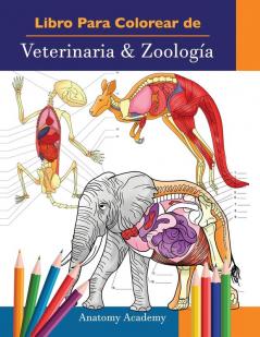 Libro Para Colorear de Veterinaria & Zoología: 2-en-1 Compilación Libro de Colores de Anatomía Animal de Autoevaluación Muy Detallado El Regalo ... Veterinarios y Amantes de los Animales