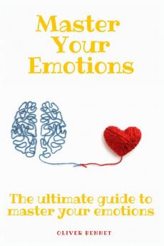 Master your emotions: The ultimate guide to master your emotions