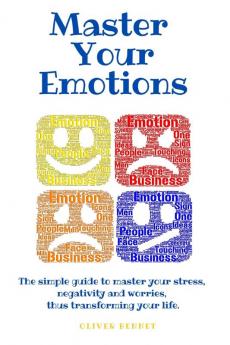 Master your emotions: The simple guide to master your stress negativity and worries thus transforming your life.