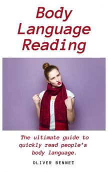 Body Language Reading: The ultimate guide to quickly read people's body language