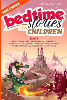 Bedtime Stories for Children: Bundle 2 in 1. Make Bedtime Easy Calm and Fun with the Best Kids Story Collection. Animals Fairies Wizards Unicorns and More Help Kids Fall Asleep with a Happy Smile