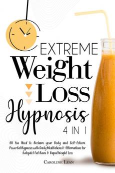 Extreme Weight Loss Hypnosis: Bundle 4 in 1. All You Need to Reclaim your Body Beauty and Self-Esteem. Powerful Hypnosis with Daily Meditations and ... for Autopilot Fat Burn and Rapid Weight Loss