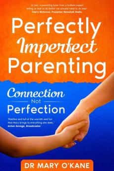 Perfectly Imperfect Parenting: Connection Not Perfection