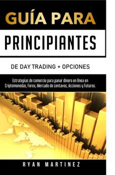 Guía para principiantes de Day Trading + Opciones: Estrategias de comercio para ganar dinero en línea en Criptomonedas Forex Mercado de centavos Acciones y Futuros.: 0 (Sex Life)