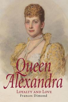 Queen Alexandra: Loyalty and Love