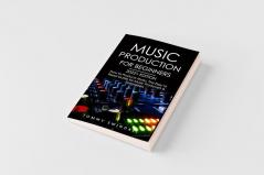 Music Production For Beginners 2022+ Edition