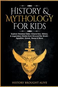 History & Mythology For Kids: Explore Timeless Tales Characters History & Legendary Stories from Around the World - Egyptian Greek Norse & More: 4 books