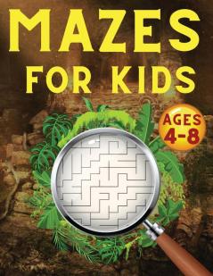 Mazes For Kids Ages 4-8: Maze Activity Book 4-6 6-8 Games Puzzles and Problem-Solving for Children