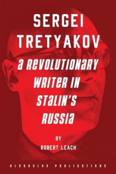 Sergei Tretyakov: A Revolutionary Writer in Stalin’s Russia