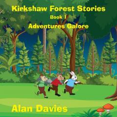 Kirkshaw Forest Stories: Adventures Galore: 1