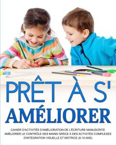 Prêt À S'Améliorer: Améliorer Le Contrôle Des Mains Grâce À Des Activités Complexes D'Intégration Visuelle Et Motrice (8-10 Ans) (French Edition)