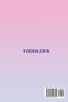 The Toddler's World: A Complete Guide to Development at the Toddler Age and Stage