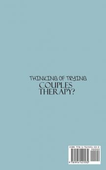 Thinking of Trying Couples Therapy?: A Simple Guide to Steps You Can Take To Save Your Relationship