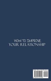 How to Improve Your Relationship: A Guide to Managing Communication Intimacy and Money with Your Love Partner