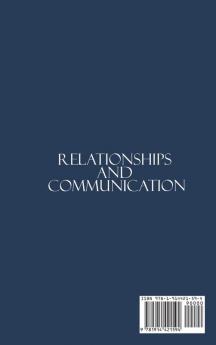 Relationships and Communication: A Guide to Create Balanced Happy and Healthy Relationships with your Loved Ones