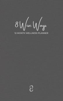 8 Wise Ways 12 Month Wellness Planner