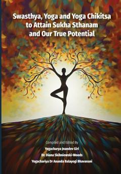 Swasthya Yoga and Yoga Chikitsa to Attain Sukha Sthanam and Our True Potential