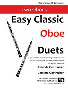 Easy Classic Oboe Duets: 27 great melodies from the world's greatest composers with one very easy part and the other more difficult.