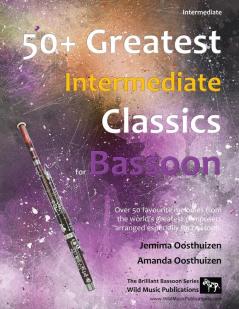 50+ Greatest Intermediate Classics for Bassoon: Instantly recognisable tunes by the world's greatest composers arranged for the intermediate bassoon player.