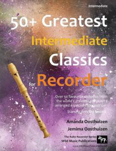 50+ Greatest Intermediate Classics for Recorder: Instantly recognisable tunes by the world's greatest composers arranged especially for the ... recorder player starting with the easiest.