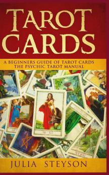 Tarot Cards Hardcover Version: A Beginners Guide of Tarot Cards: The Psychic Tarot Manual (New Age and Divination)