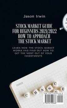 Stock Market Guide for Beginners 2021/2022 - How to Approach the Stock Market: Learn how the Stock Market works and find out how to get the most out of your investments