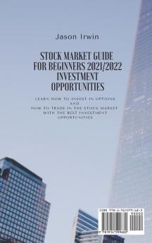 Stock Market Guide for Beginners 2021/2022 - Investment Opportunities: Learn how to invest in options and how to trade in the stock market with the best investment opportunities