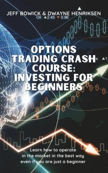 Options Trading Crash Course - Investing for Beginners: Learn how to operate in the market in the best way even if you are just a beginner: 2